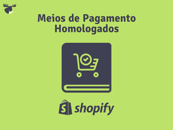 Meios de Pagamento Homologados na Shopify Plus guia comparativo 2024